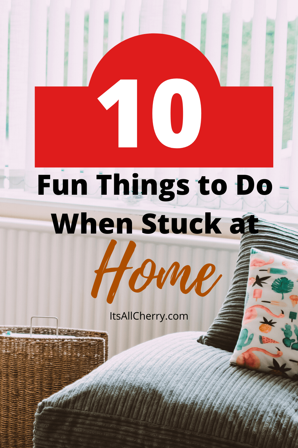 10-fun-things-to-do-when-stuck-at-home-its-all-cherry